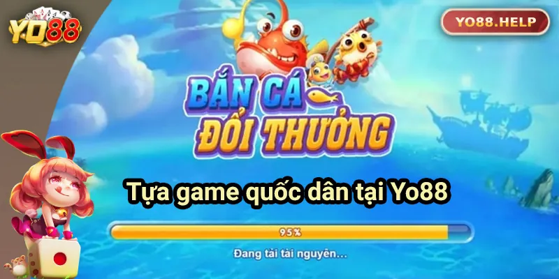Bắn cá đổi thưởng - game quốc dân của Yo88