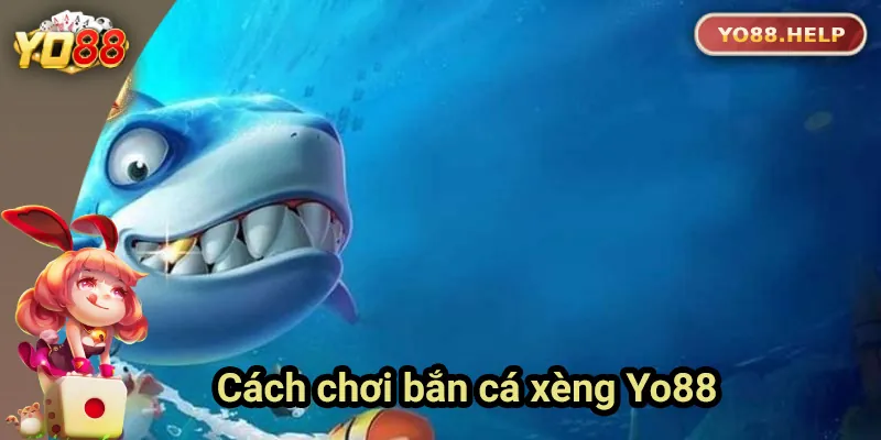 Hướng dẫn chi tiết các bước chơi bắn cá xèng tại Yo88